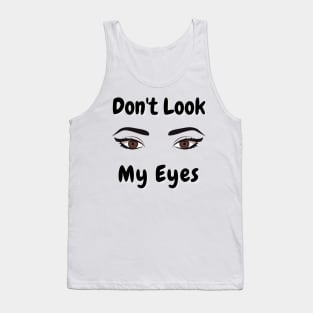 don't look my eyes Tank Top